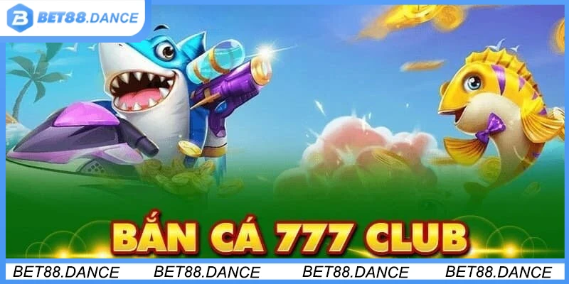 Giới thiệu đôi nét về bắn cá 777 Club