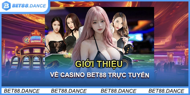 Giới thiệu về Casino Bet88 trực tuyến