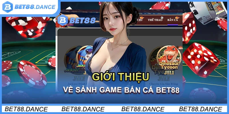 Giới thiệu về sảnh game bắn cá Bet88