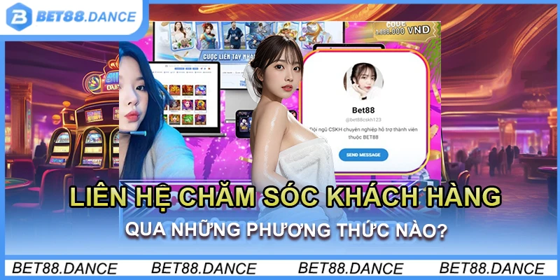 Liên hệ chăm sóc khách hàng qua những phương thức nào?