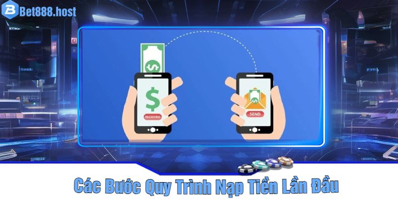 Các Bước Quy Trình Nạp Tiền Lần Đầu