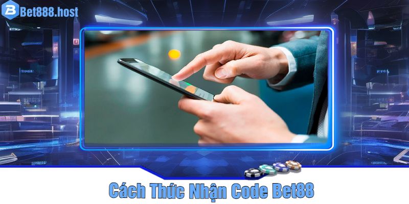 Cách Thức Nhận Code Bet88