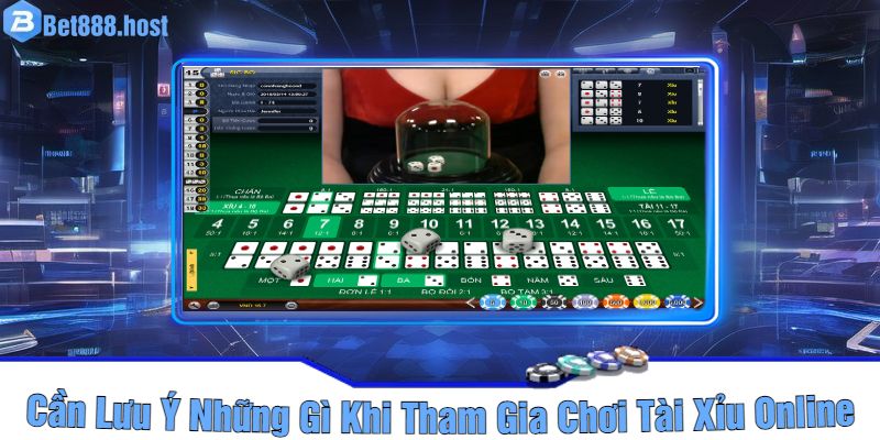 Cần Lưu Ý Những Gì Khi Tham Gia Chơi Tài Xỉu Online