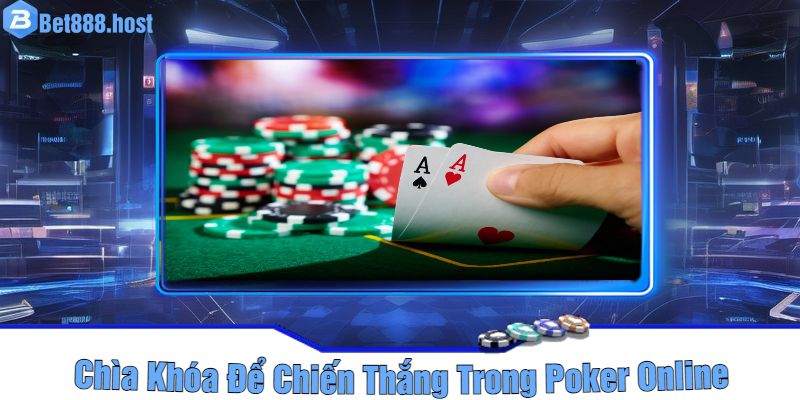 Chìa Khóa Để Chiến Thắng Trong Poker Online