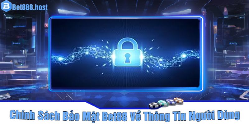 Chính Sách Bảo Mật Bet88 Về Thông Tin Người Dùng