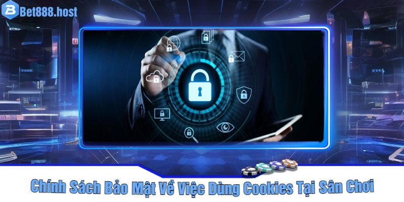 Chính Sách Bảo Mật Về Việc Dùng Cookies Tại Sân Chơi