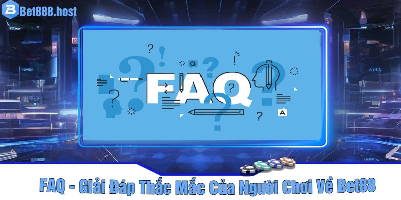 FAQ - Giải Đáp Thắc Mắc Của Người Chơi Về Bet88