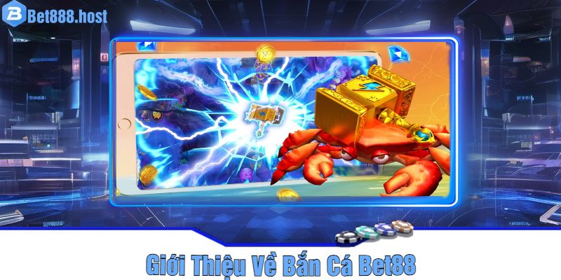 Giới Thiệu Về Bắn Cá Bet88