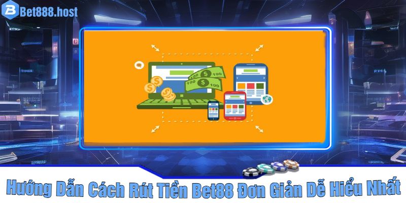 Hướng Dẫn Cách Rút Tiền Bet88 Đơn Giản Dễ Hiểu Nhất