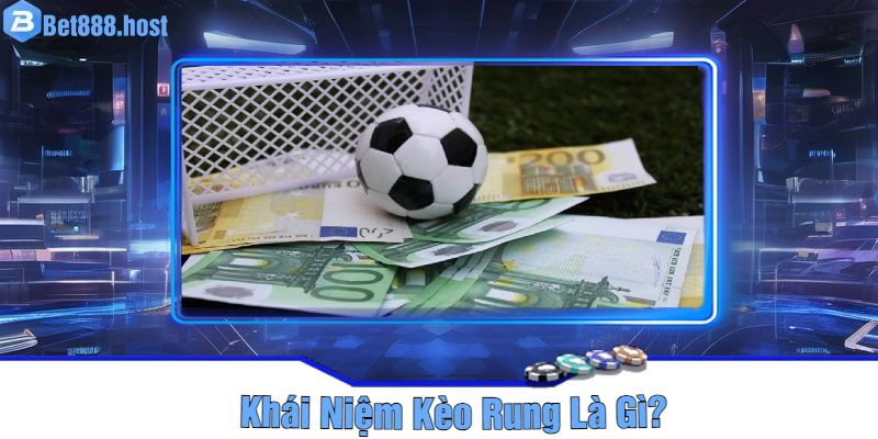 Khái Niệm Kèo Rung Là Gì