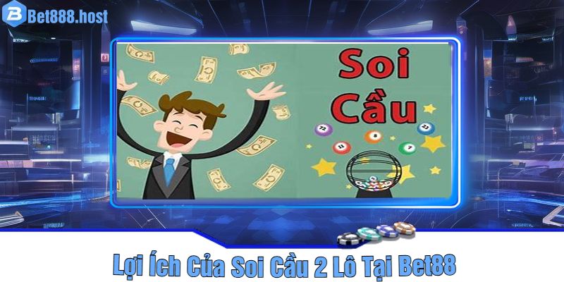 Lợi Ích Của Soi Cầu 2 Lô Tại Bet88