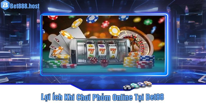 Lợi Ích Khi Chơi Phỏm Online Tại Bet88