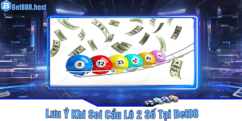 Lưu Ý Khi Soi Cầu Lô 2 Số Tại Bet88