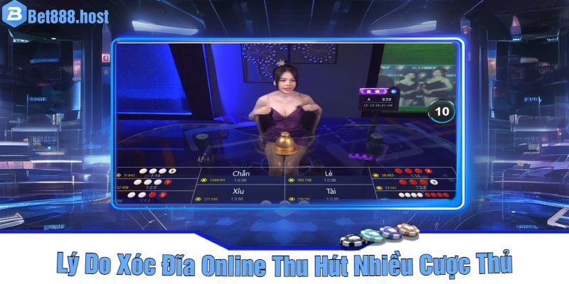 Lý Do Xóc Đĩa Online Thu Hút Nhiều Cược Thủ