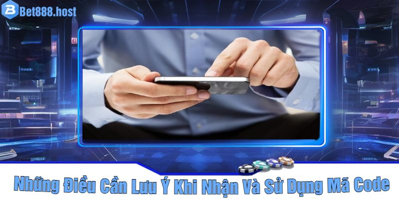 Những Điều Cần Lưu Ý Khi Nhận Và Sử Dụng Mã Code