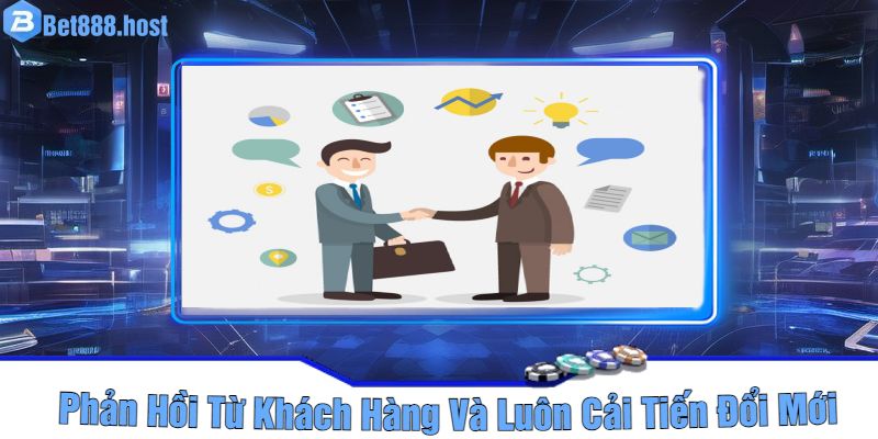 Phản Hồi Từ Khách Hàng Và Luôn Cải Tiến Đổi Mới