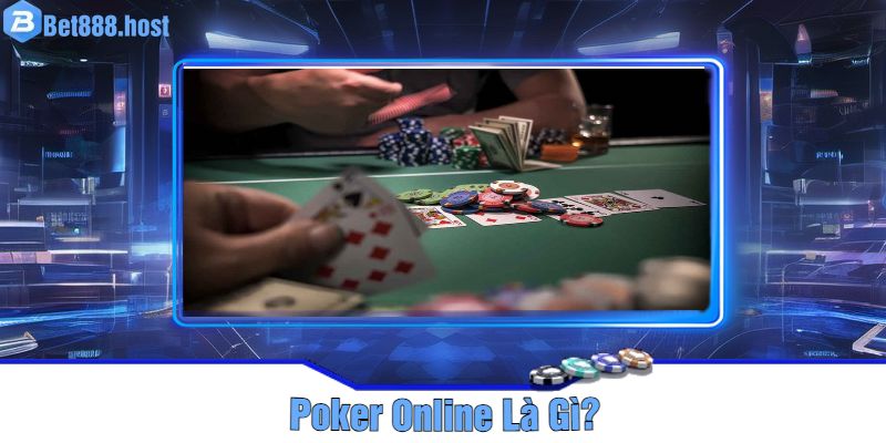 Poker Online Là Gì?