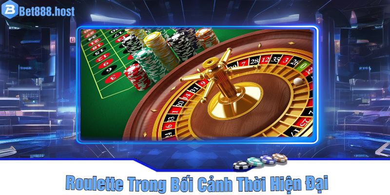 Roulette Trong Bối Cảnh Thời Hiện Đại