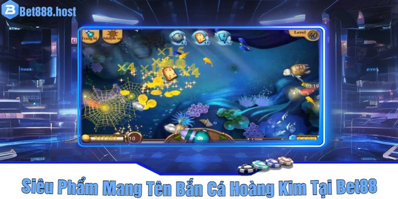 Siêu Phẩm Mang Tên Bắn Cá Hoàng Kim Tại Bet88