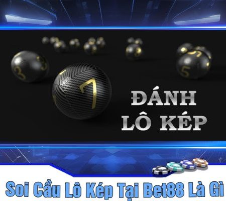 Cách Soi Cầu Lô Kép Tại Bet88 – Hướng Dẫn Chi Tiết Cụ Thể