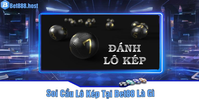 Soi Cầu Lô Kép Tại Bet88 Là Gì