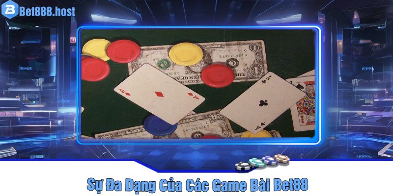 Sự Đa Dạng Của Các Game Bài Bet88