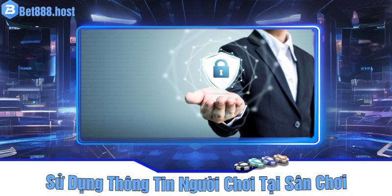 Sử Dụng Thông Tin Người Chơi Tại Sân Chơi