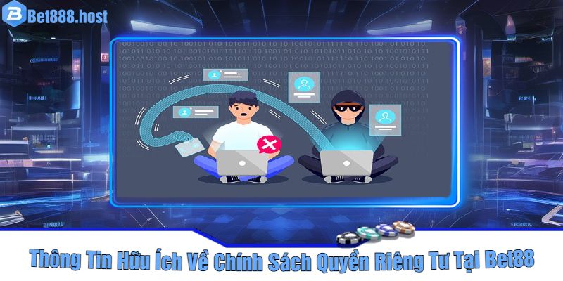 Thông Tin Hữu Ích Về Chính Sách Quyền Riêng Tư Tại Bet88