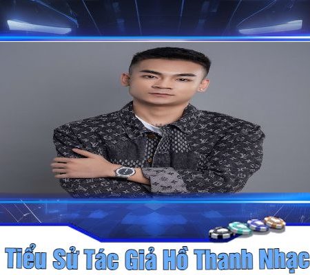 Tác Giả Hồ Thanh Nhạc – Người Sáng Lập Nhà Cái Bet88