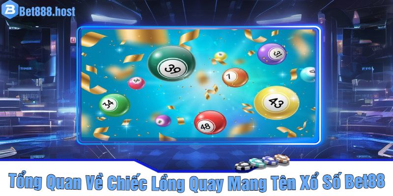 Tổng Quan Về Chiếc Lồng Quay Mang Tên Xổ Số Bet88