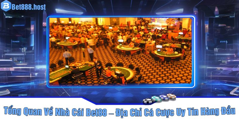 Tổng Quan Về Nhà Cái Bet88 – Địa Chỉ Cá Cược Uy Tín Hàng Đầu