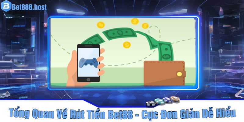 Tổng Quan Về Rút Tiền Bet88 - Cực Đơn Giản Dễ Hiểu