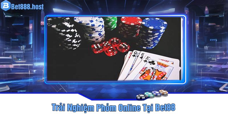 Trải Nghiệm Phỏm Online Tại Bet88