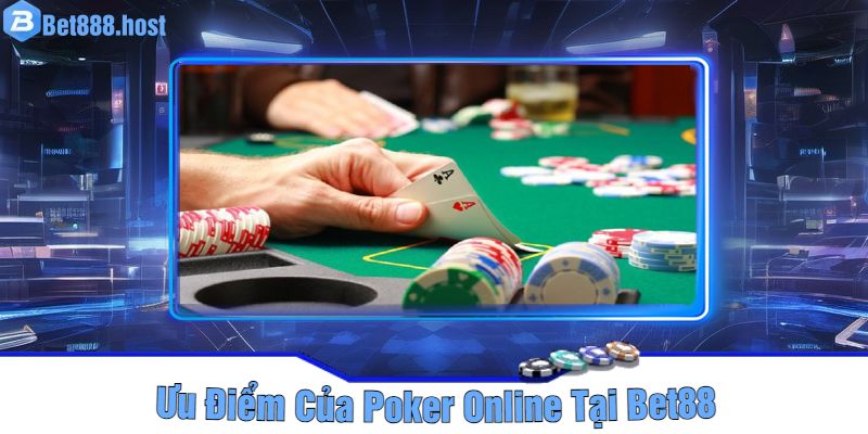 Ưu Điểm Của Poker Online Tại Bet88