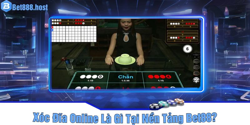 Xóc Đĩa Online Là Gì Tại Nền Tảng Bet88? 